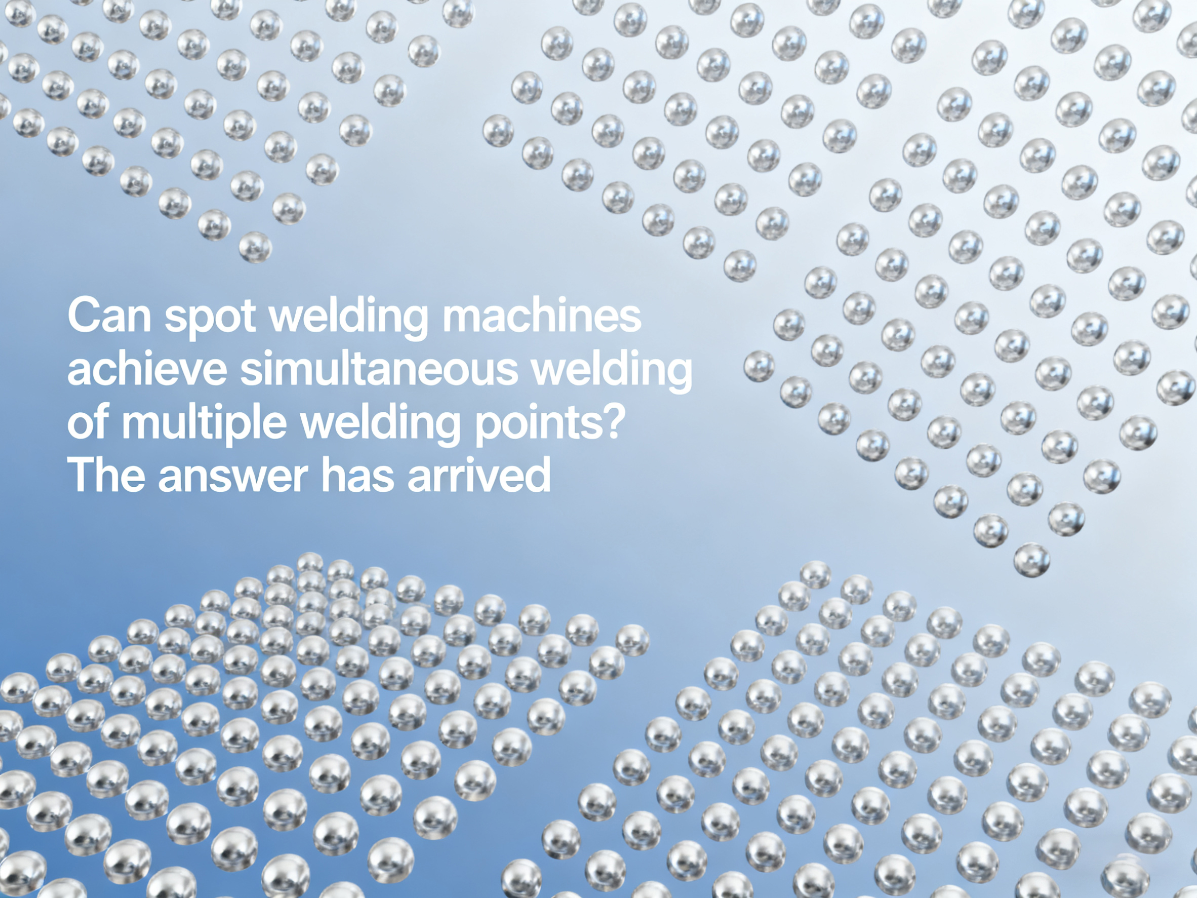 Can Spot Welding Machines Achieve Simultaneous Welding of Multiple Welding Points? The Answer Has Arrived
